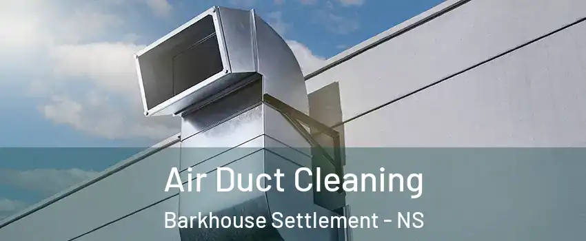  Air Duct Cleaning Barkhouse Settlement - NS