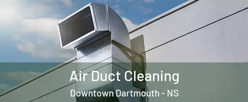  Air Duct Cleaning Downtown Dartmouth - NS