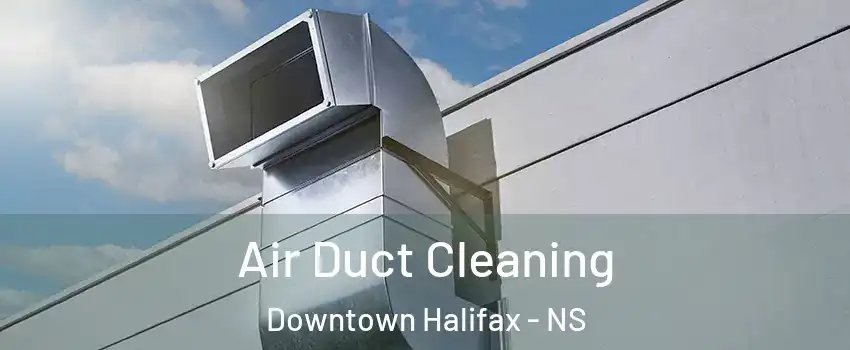  Air Duct Cleaning Downtown Halifax - NS