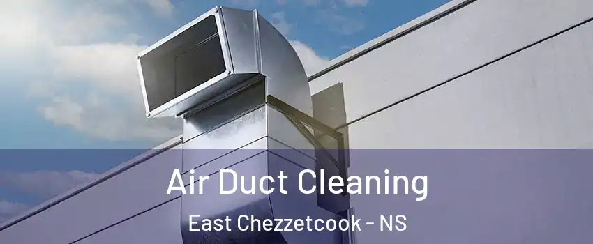  Air Duct Cleaning East Chezzetcook - NS