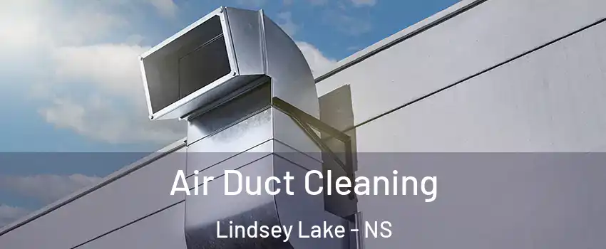  Air Duct Cleaning Lindsey Lake - NS
