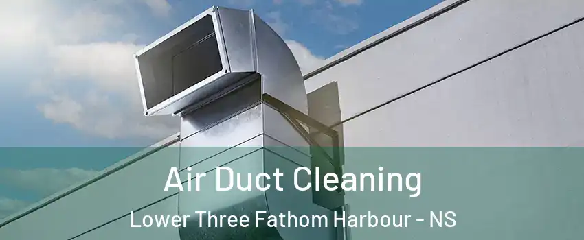  Air Duct Cleaning Lower Three Fathom Harbour - NS