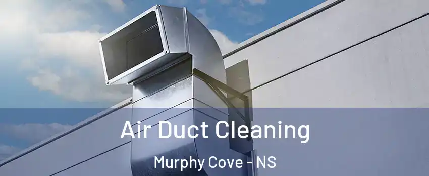  Air Duct Cleaning Murphy Cove - NS