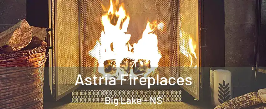  Astria Fireplaces Big Lake - NS