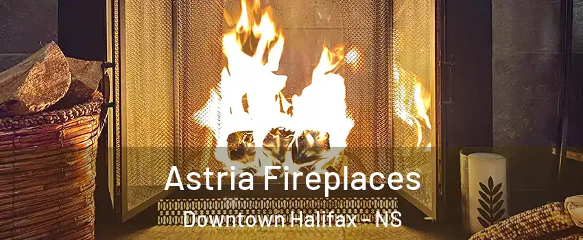  Astria Fireplaces Downtown Halifax - NS
