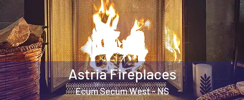  Astria Fireplaces Ecum Secum West - NS
