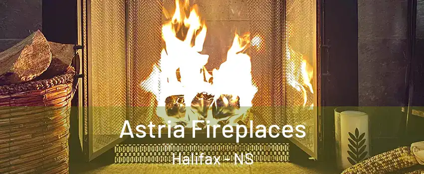  Astria Fireplaces Halifax - NS