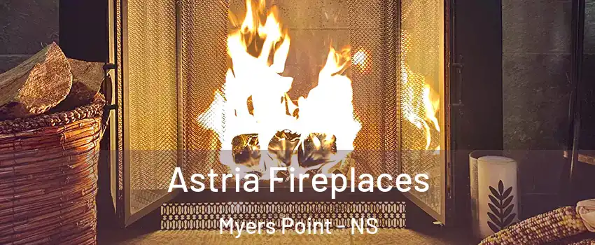  Astria Fireplaces Myers Point - NS