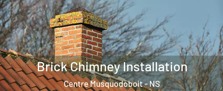 Brick Chimney Installation Centre Musquodoboit - NS