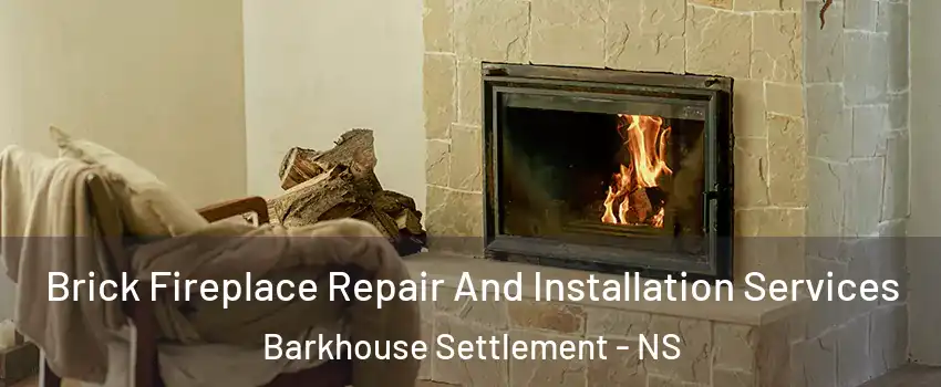  Brick Fireplace Repair And Installation Services Barkhouse Settlement - NS