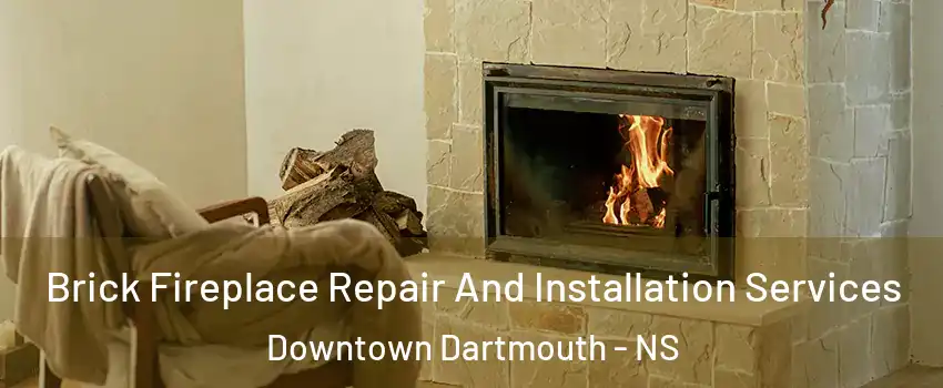  Brick Fireplace Repair And Installation Services Downtown Dartmouth - NS