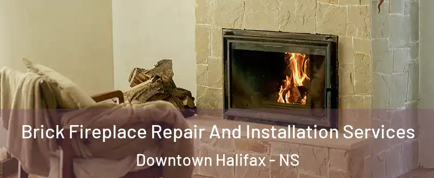  Brick Fireplace Repair And Installation Services Downtown Halifax - NS