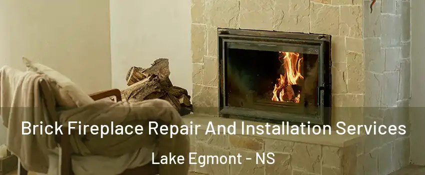  Brick Fireplace Repair And Installation Services Lake Egmont - NS