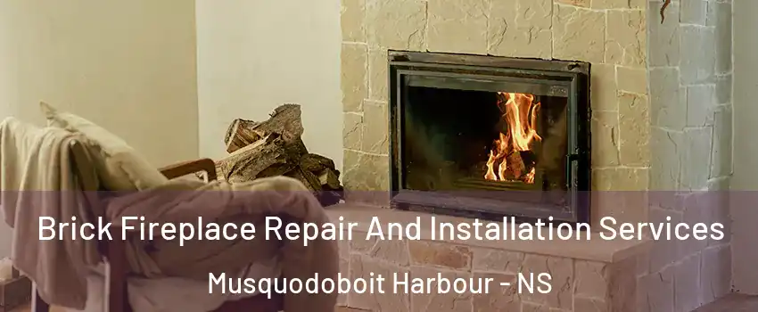  Brick Fireplace Repair And Installation Services Musquodoboit Harbour - NS