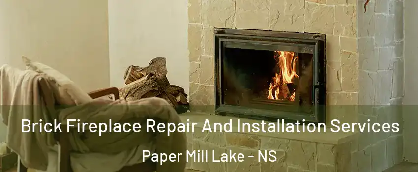  Brick Fireplace Repair And Installation Services Paper Mill Lake - NS