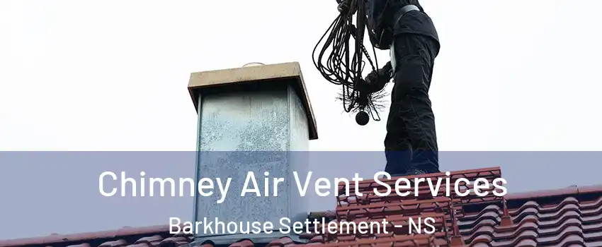  Chimney Air Vent Services Barkhouse Settlement - NS