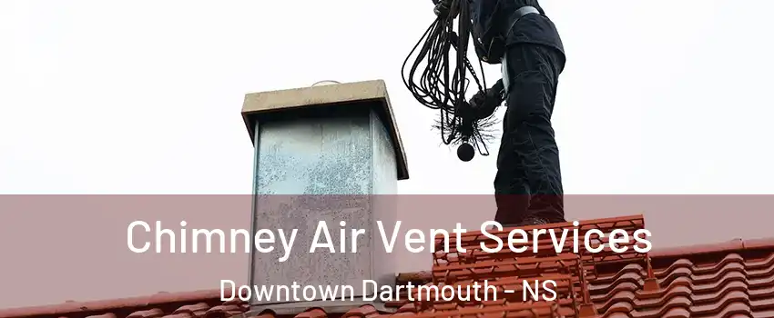  Chimney Air Vent Services Downtown Dartmouth - NS