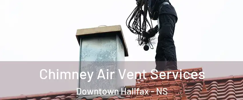  Chimney Air Vent Services Downtown Halifax - NS