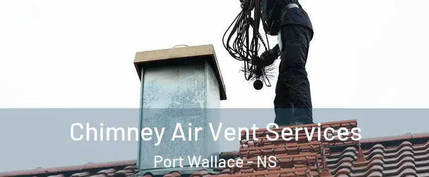  Chimney Air Vent Services Port Wallace - NS