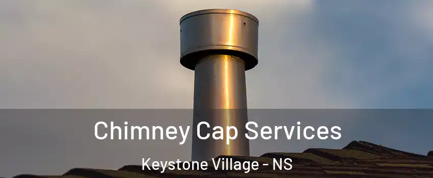  Chimney Cap Services Keystone Village - NS