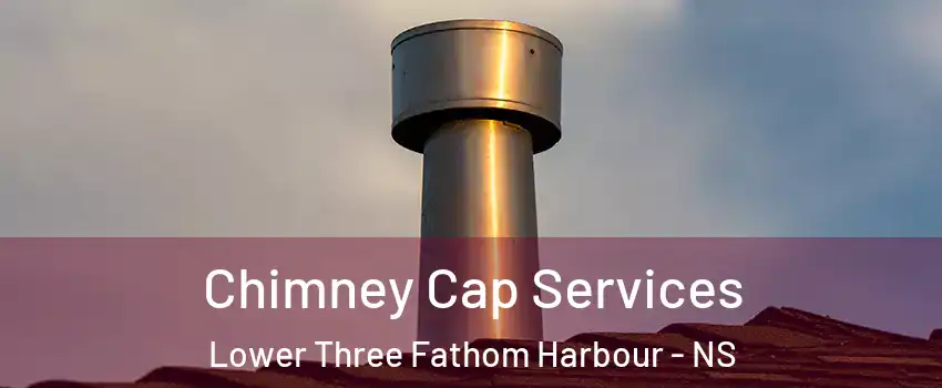  Chimney Cap Services Lower Three Fathom Harbour - NS