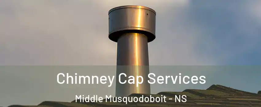  Chimney Cap Services Middle Musquodoboit - NS