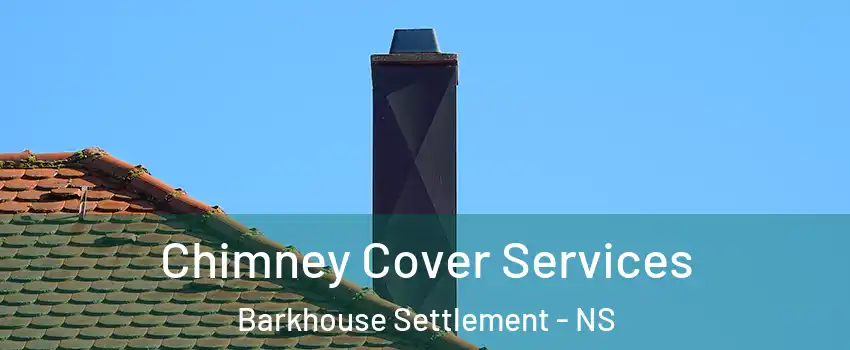  Chimney Cover Services Barkhouse Settlement - NS