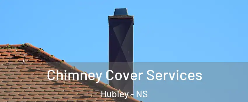  Chimney Cover Services Hubley - NS