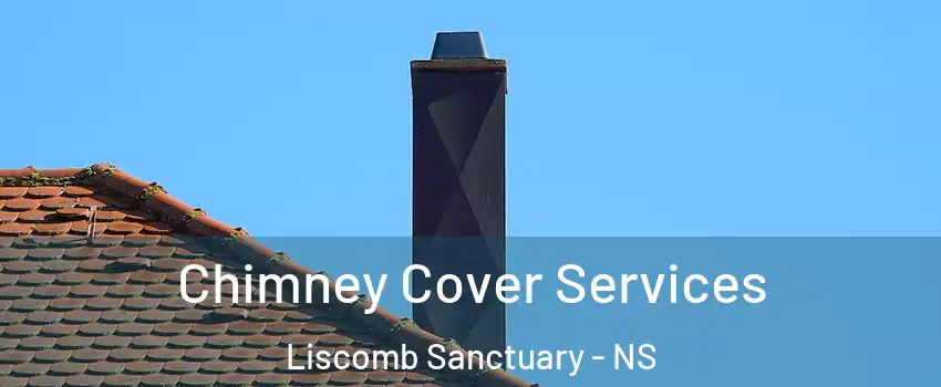  Chimney Cover Services Liscomb Sanctuary - NS