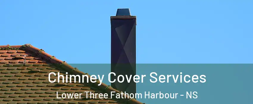  Chimney Cover Services Lower Three Fathom Harbour - NS