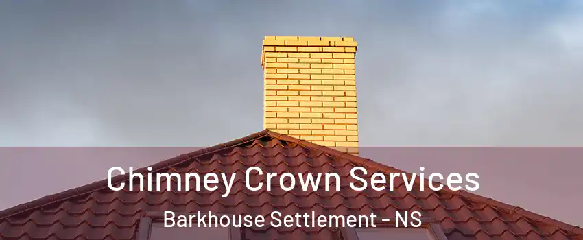 Chimney Crown Services Barkhouse Settlement - NS