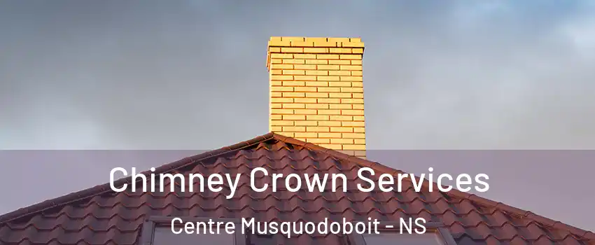 Chimney Crown Services Centre Musquodoboit - NS