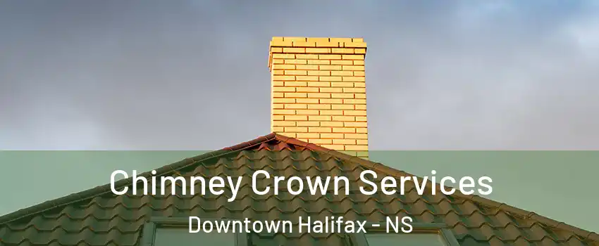 Chimney Crown Services Downtown Halifax - NS