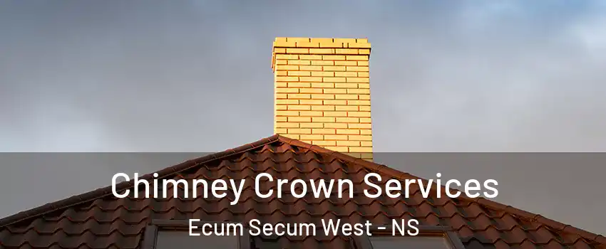 Chimney Crown Services Ecum Secum West - NS