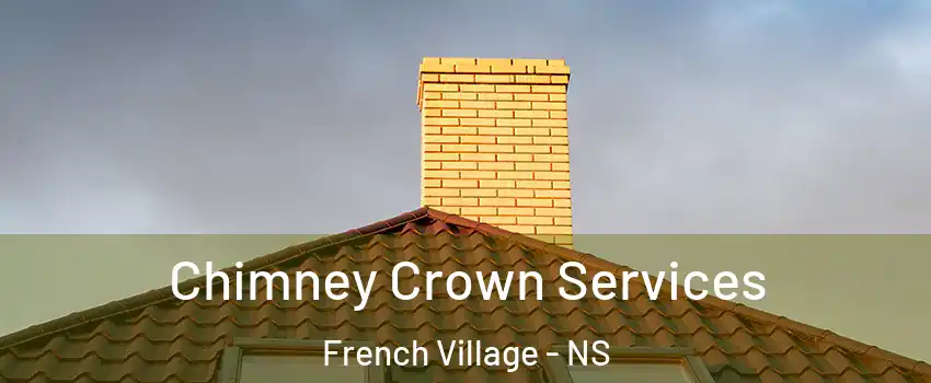 Chimney Crown Services French Village - NS