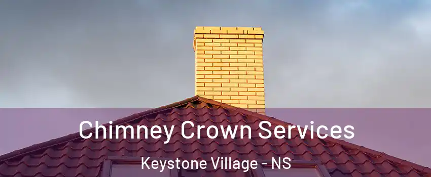 Chimney Crown Services Keystone Village - NS