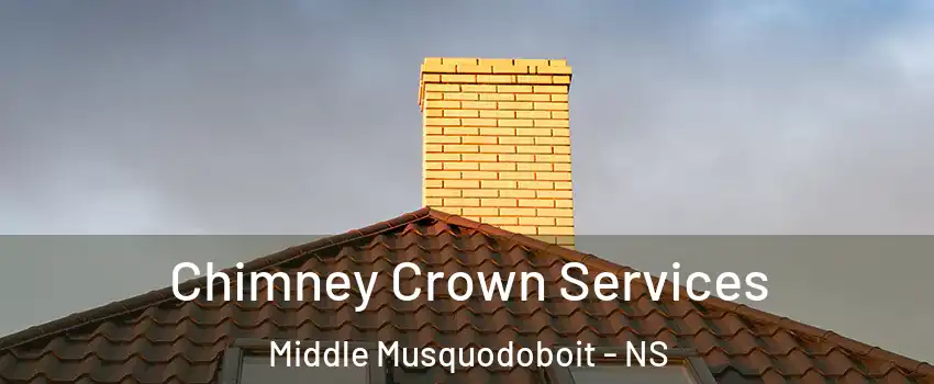 Chimney Crown Services Middle Musquodoboit - NS