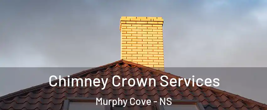 Chimney Crown Services Murphy Cove - NS