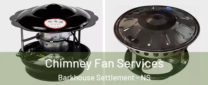  Chimney Fan Services Barkhouse Settlement - NS