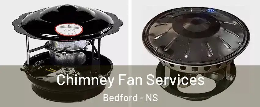  Chimney Fan Services Bedford - NS