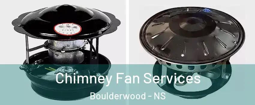  Chimney Fan Services Boulderwood - NS