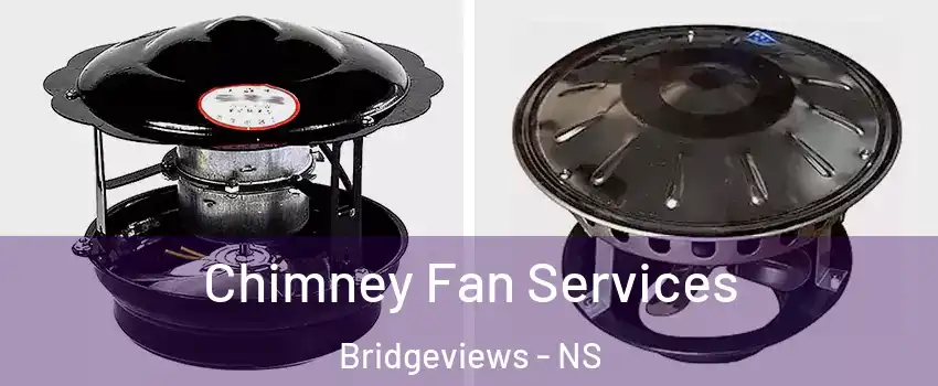 Chimney Fan Services Bridgeviews - NS