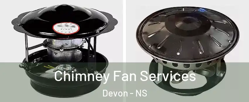  Chimney Fan Services Devon - NS