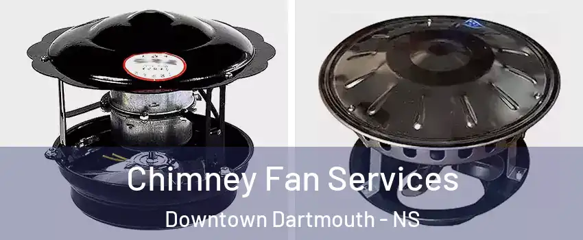  Chimney Fan Services Downtown Dartmouth - NS