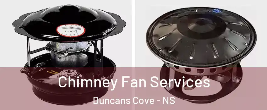  Chimney Fan Services Duncans Cove - NS
