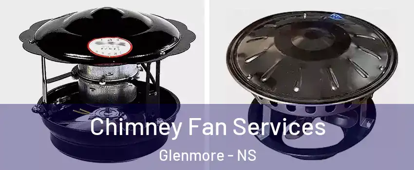  Chimney Fan Services Glenmore - NS