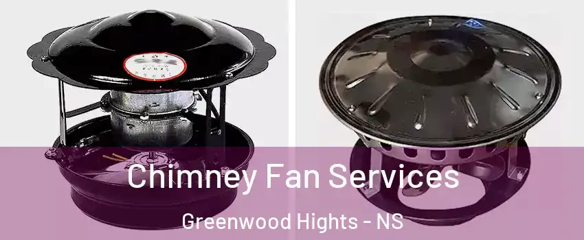  Chimney Fan Services Greenwood Hights - NS