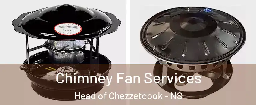  Chimney Fan Services Head of Chezzetcook - NS