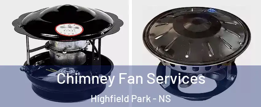  Chimney Fan Services Highfield Park - NS