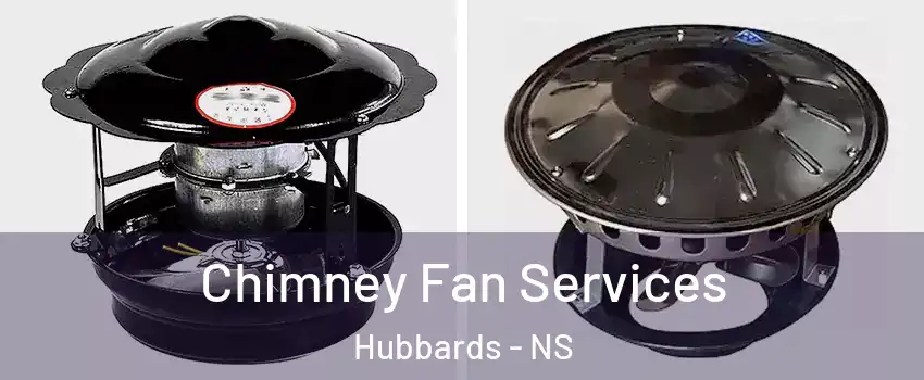  Chimney Fan Services Hubbards - NS